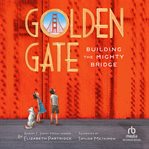 Golden Gate : Building the Mighty Bridge cover image cdn