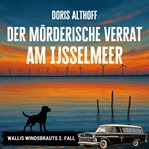 Der mörderische Verrat am IJsselmeer : Wallis Windsbrauts 2. Fall cover image cdn