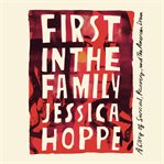 First in the Family : A Story of Survival, Recovery, and the American Dream cover image cdn