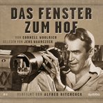Das Fenster zum Hof : Von Cornell Woolrich. Gelesen Von Jens Wawrczeck. Verfilmt Von Alfred Hitchcock cover image cdn