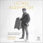 Lionel Barrymore : Character And Endurance In Hollywood's Golden Age cover image cdn