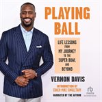 Playing Ball : Life Lessons from My Journey to the Super Bowl and Beyond cover image cdn