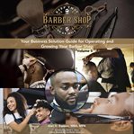 Keep That Seat Hot! : Your Business Solution Guide For Operating And Growing Your Barbershop cover image cdn