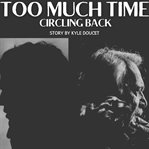 Too Much Time : Circling Back cover image cdn
