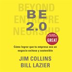 Be 2.0 : Cómo Lograr Que Tu Empresa Sea Un Negocio Exitoso Y Sostenible cover image cdn