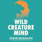 Wild Creature Mind : The Neuroscience Breakthrough That Helps You Transform Anxiety and Live a Fierce and Loving Life cover image cdn