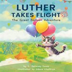 Luther Takes Flight : The Great Balloon Adventure cover image cdn