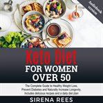 Keto Diet for Women Over 50 : The Complete Guide To Healthy Weight Loss, Prevent Diabetes And Naturally Increase Longevity cover image cdn