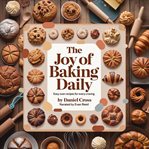 The Joy of Baking Daily : Easy Oven Recipes For Every Craving cover image cdn