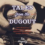 Tales From the Dugout : 1,001 Humorous, Inspirational and Wild Anecdotes from Minor League Baseball cover image cdn