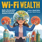 Wi-Fi Wealth : Build A Thriving Online Business From Anywhere In The World cover image cdn