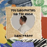 You Decorated Me Too Much cover image cdn