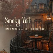Smoky Veil - Dark Academia For The Quiet Soul cover image cdn