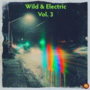 Wild & Electric, Vol. 3 cover image cdn