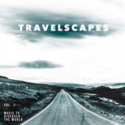 Travelscapes Vol. 2 - Music To Discover The World cover image cdn