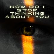How Do I Stop Thinking About You cover image cdn