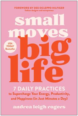 Small moves, big life : 7 daily practices to supercharge your energy, productivity, and happiness (in just minutes a day)  cover image cdn