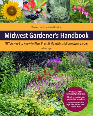 Midwest gardener's handbook : all you need to know to plan, plant & maintain a Midwest garden : Illinois, Indiana, Iowa, Kansas, Michigan, Minnesota, Missouri, Nebraska, North Dakota, Ohio, South Dakota, Wisconsin  cover image cdn