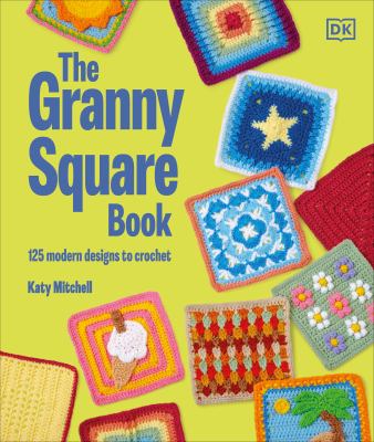 The granny square book : 125 modern designs to crochet  cover image cdn