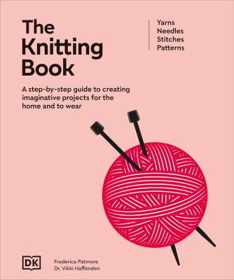 The Knitting Book : A Step-by-step Guide to Creating Imaginative Projects for the Home and to Wear cover image cdn