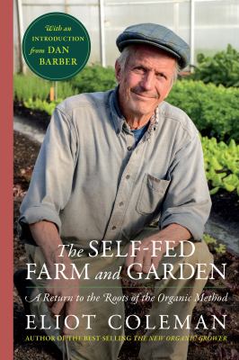 The self-fed farm and garden : a return to the roots of the organic method  cover image cdn
