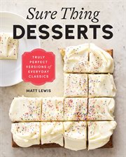 Sure Thing Desserts : Truly Perfect Versions Of Everyday Classics cover image cdn