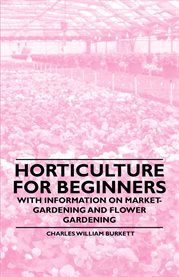 Horticulture for Beginners : With Information on Market-Gardening and Flower Gardening cover image cdn