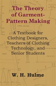The Theory of Garment-Pattern Making : A Textbook for Clothing Designers, Teachers of Clothing Technology, and Senior Students cover image cdn
