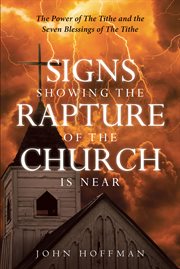 Signs Showing the Rapture of the Church is Near : The Power of the Tithe and the Seven Blessings of the Tithe cover image cdn