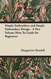 Simple Embroidery and Simple Embroidery Design : A Two Volume How-To Guide for Beginners cover image cdn