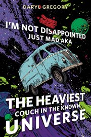 I'm Not Disappointed Just Mad AKA the Heaviest Couch in the Known Universe : A Tor Original cover image cdn