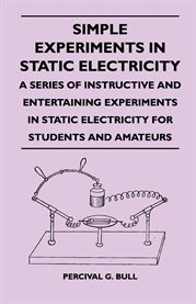 Simple Experiments in Static Electricity : A Series of Instructive and Entertaining Experiments in Static Electricity for Students and Amateurs cover image cdn