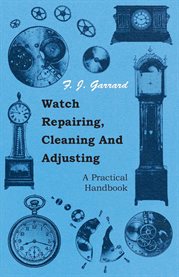 Watch Repairing, Cleaning and Adjusting : A Practical Handbook cover image cdn