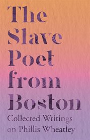 The Slave Poet from Boston: Collected Writings on Phillis Wheatley cover image cdn