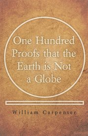 One Hundred Proofs that the Earth is Not a Globe cover image cdn