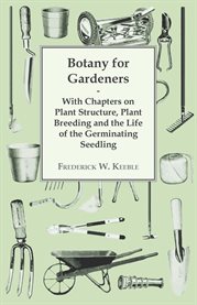 Botany for Gardeners : With Chapters on Plant Structure, Plant Breeding and the Life of the Germi... cover image cdn