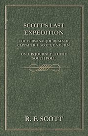 Scott's Last Expedition : The Personal Journals of Captain R. F. Scott, C.V.O., R.N., On His Journey to the South Pole cover image cdn
