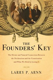 The Founders' Key : The Divine and Natural Connection Between the Declaration and the Constitution and What We Risk by cover image cdn