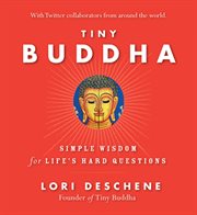 Tiny Buddha, Simple Wisdom for Life's Hard Questions : Simple Wisdom For Life's Hard Questions (practicing Mindfulness, Tiny Wisdom, For Readers Of Why Bud cover image cdn