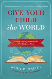 Give Your Child the World : Raising Globally Minded Kids One Book at a Time cover image cdn