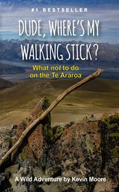 Dude, Where's My Walking Stick? : What Not To Do On The Te Araroa cover image cdn