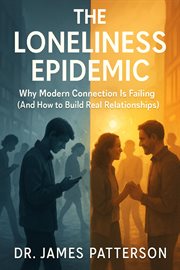 The Loneliness Epidemic: Why Modern Connection Is Failing (and How to Build Real Relationships) cover image cdn