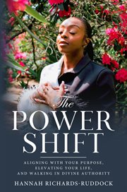 The Power Shift : Aligning With Your Purpose, Elevating Your Life, And Walking In Divine Authority cover image cdn