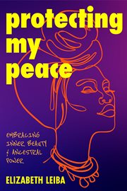 Protecting My Peace : Embracing Inner Beauty and Ancestral Power (African American Home Remedies, Gift for Young Professio cover image cdn