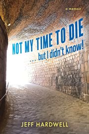 Not My Time to Die . . . but I Didn't Know! cover image cdn