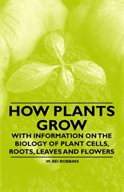 How Plants Grow : With Information on the Biology of Plant Cells, Roots, Leaves and Flowers cover image cdn
