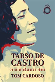 Tarso De Castro : 75 Kg De Músculo E Fúria cover image cdn