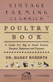 Poultry Book : A Guide for Big or Small Poultry Keepers, Beginners and Farmers cover image cdn