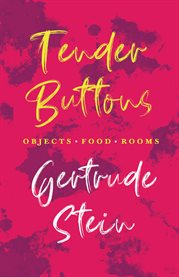 Tender Buttons - Objects. Food. Rooms. cover image cdn