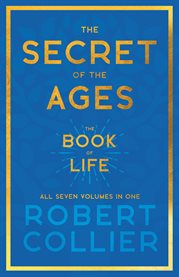 The Secret of the Ages - the Book of Life - All Seven Volumes in One : With the Introductory Chapter 'The Secret of Health, Success and Power' cover image cdn